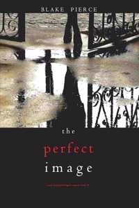 Perfect Image (A Jessie Hunt Psychological Suspense Thriller-Book Sixteen)