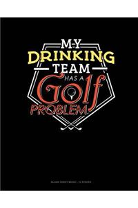 My Drinking Team Has A Golf Problem