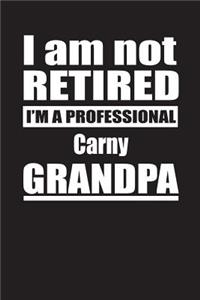 I Am Not Retired I'm A Professional Carny Grandpa
