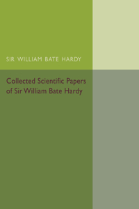 Collected Scientific Papers of Sir William Bate Hardy