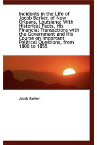 Incidents in the Life of Jacob Barker, of New Orleans, Louisiana