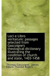 Loci E Libro Veritatum: Passages Selected from Gascoigne's Theological Dictionary