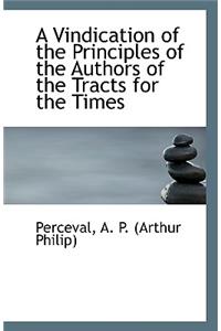 A Vindication of the Principles of the Authors of the Tracts for the Times