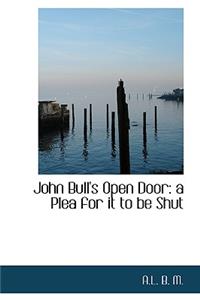 John Bull's Open Door: A Plea for It to Be Shut