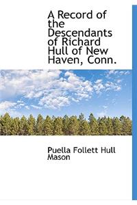 A Record of the Descendants of Richard Hull of New Haven, Conn.