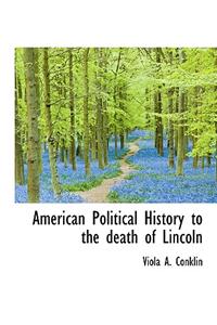 American Political History to the Death of Lincoln