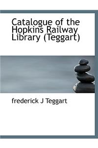 Catalogue of the Hopkins Railway Library (Teggart)