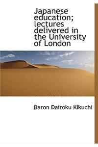 Japanese Education; Lectures Delivered in the University of London