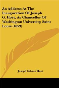 An Address At The Inauguration Of Joseph G. Hoyt, As Chancellor Of Washington University, Saint Louis (1859)