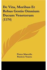 De Vita, Moribus Et Rebus Gestis Omnium Ducum Venetorum (1574)