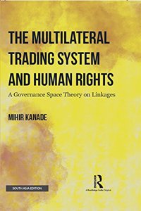 The Multilteral Trading System and Human Right: A Governance Space Theory in Linkages