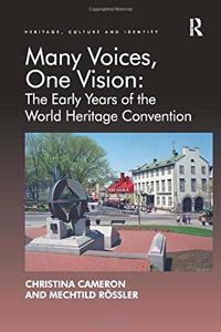 Many Voices, One Vision: The Early Years of the World Heritage Convention