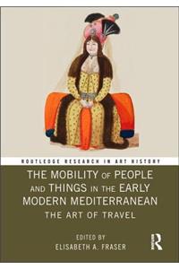 The Mobility of People and Things in the Early Modern Mediterranean