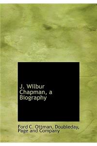J. Wilbur Chapman, a Biography