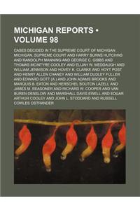 Michigan Reports (Volume 98); Cases Decided in the Supreme Court of Michigan