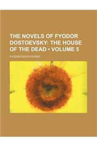 The Novels of Fyodor Dostoevsky (Volume 5); The House of the Dead