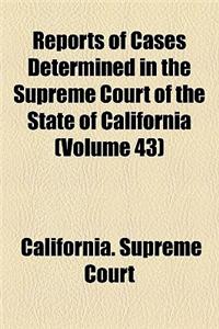 Reports of Cases Determined in the Supreme Court of the State of California (Volume 43)
