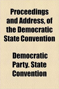 Proceedings and Address, of the Democratic State Convention