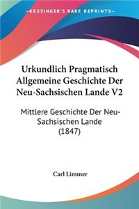 Urkundlich Pragmatisch Allgemeine Geschichte Der Neu-Sachsischen Lande V2