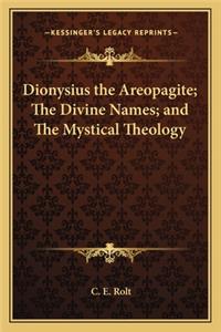 Dionysius the Areopagite; The Divine Names; And the Mystical Theology