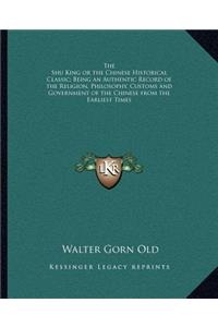 The Shu King or the Chinese Historical Classic; Being an Authentic Record of the Religion, Philosophy, Customs and Government of the Chinese from the Earliest Times