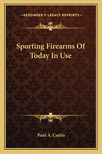 Sporting Firearms of Today in Use