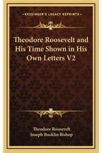 Theodore Roosevelt and His Time Shown in His Own Letters V2