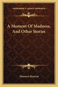 Moment Of Madness, And Other Stories