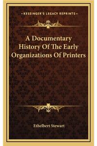 A Documentary History Of The Early Organizations Of Printers