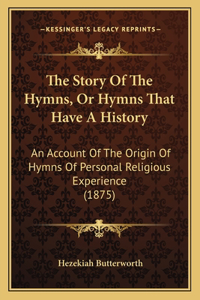 Story Of The Hymns, Or Hymns That Have A History