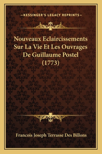 Nouveaux Eclaircissements Sur La Vie Et Les Ouvrages De Guillaume Postel (1773)