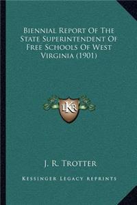 Biennial Report Of The State Superintendent Of Free Schools Of West Virginia (1901)