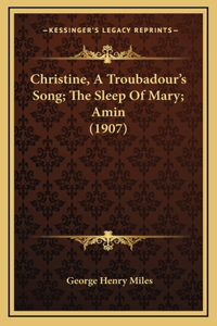 Christine, A Troubadour's Song; The Sleep Of Mary; Amin (1907)