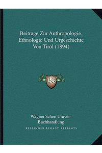 Beitrage Zur Anthropologie, Ethnologie Und Urgeschichte Von Tirol (1894)