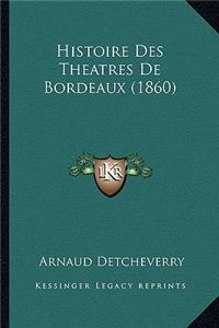 Histoire Des Theatres De Bordeaux (1860)