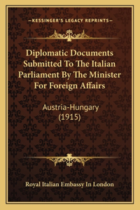 Diplomatic Documents Submitted To The Italian Parliament By The Minister For Foreign Affairs