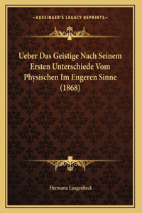 Ueber Das Geistige Nach Seinem Ersten Unterschiede Vom Physischen Im Engeren Sinne (1868)