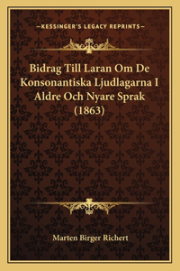 Bidrag Till Laran Om De Konsonantiska Ljudlagarna I Aldre Och Nyare Sprak (1863)