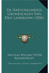 De Natuurkundige Grondslagen Van Den Landbouw (1856)