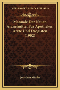 Manuale Der Neuen Arzneimittel Fur Apotheker, Arzte Und Drogisten (1902)