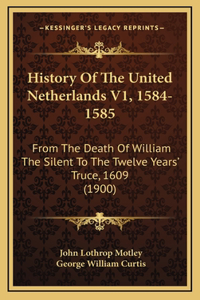 History Of The United Netherlands V1, 1584-1585