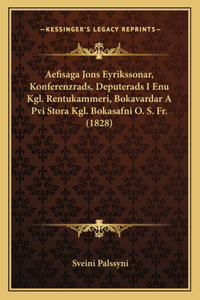 Aefisaga Jons Eyrikssonar, Konferenzrads, Deputerads I Enu Kgl. Rentukammeri, Bokavardar A Pvi Stora Kgl. Bokasafni O. S. Fr. (1828)