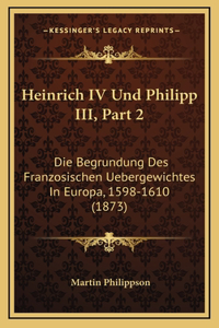 Heinrich IV Und Philipp III, Part 2