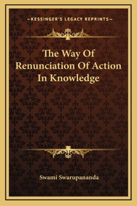 The Way Of Renunciation Of Action In Knowledge
