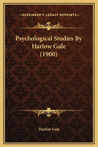 Psychological Studies By Harlow Gale (1900)