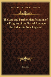 Late and Further Manifestation of the Progress of the Gospel Amongst the Indians in New England