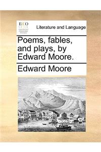 Poems, Fables, and Plays, by Edward Moore.