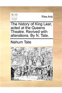 The History of King Lear, Acted at the Queens Theatre. Revived with Alterations. by N. Tate.