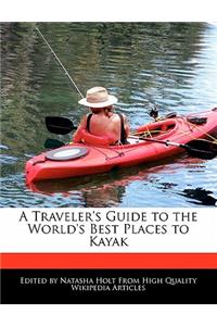 A Traveler's Guide to the World's Best Places to Kayak