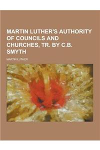 Martin Luther's Authority of Councils and Churches, Tr. by C.B. Smyth